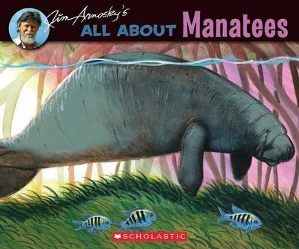 All about Manatees by Jim Arnosky 9780439903615