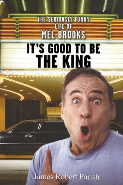 It's Good to be the King: The Seriously Funny Life of Mel Brooks by James Robert Parish 9780470225264