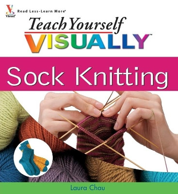 Teach Yourself VISUALLY Sock Knitting by Laura Chau 9780470278963