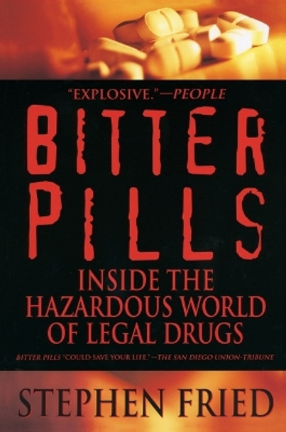 Bitter Pills: Inside the Hazardous World of Legal Drugs by Stephen Fried 9780553378528