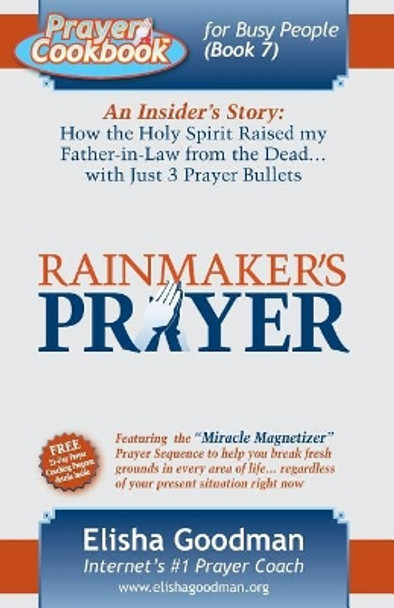 Prayer Cookbook for Busy People: Book 7: Rainmaker's Prayer by Elisha Goodman 9780578021881