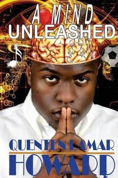 A Mind Unleashed by Quenten Lamar Howard 9780578146270