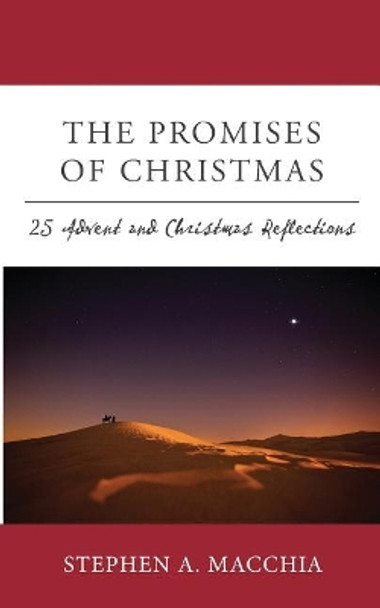 The Promises of Christmas: 25 Advent and Christmas Reflections for All who Wait, Watch, and Wonder Once More by Stephen A Macchia 9780578402178