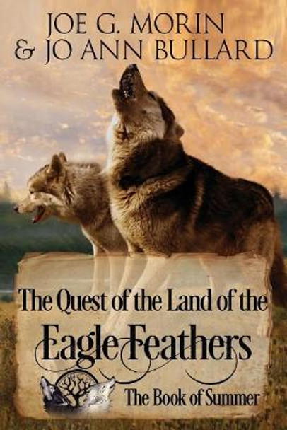 The Quest of the Land of the Eagle Feathers: The Book of Summer: The Book of Summer by Jo Ann Bullard 9780578410227