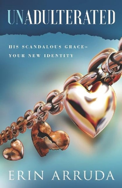 Unadulterated: His Scandalous Grace-Your New Identity by Chuck Ammons 9780578459806