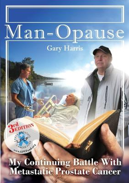 Man - Opause My Continuing Battle with Metastatic Prostate Cancer by Gary R Harris 9780578540641