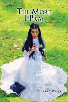 The More I Pray by Carmel Watson 9780578519784