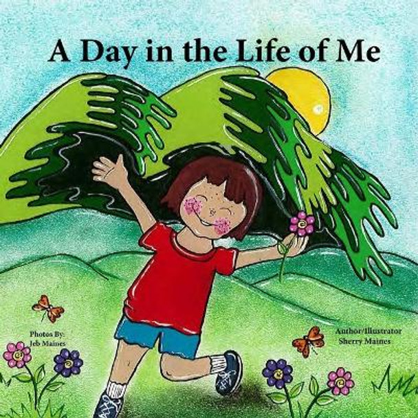 A Day in the Life of Me! by Sherry a Maines 9780578536545