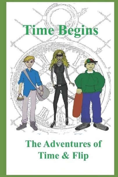 Time Begins: The Adventures of Time & Flip by James Mulcahy 9780578575834