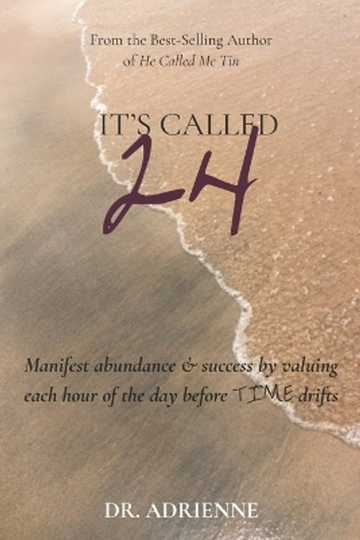 It's Called 24: Manifest abundance & success by valuing each hour of the day before TIME drifts by Adrienne T Hunter 9780578602882