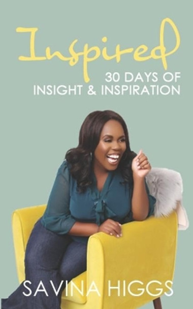 Inspired: 30 Days of Insight & Inspiration by Savina Higgs 9780578611884