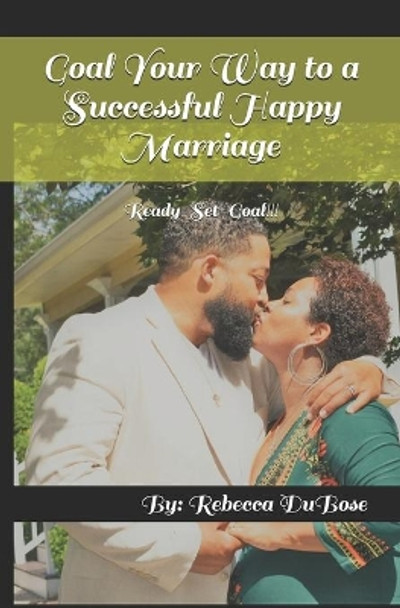 Goal Your Way to a Successful Happy Marriage: Ready-Set-Goal!!! by Rebecca Dubose 9780578848303