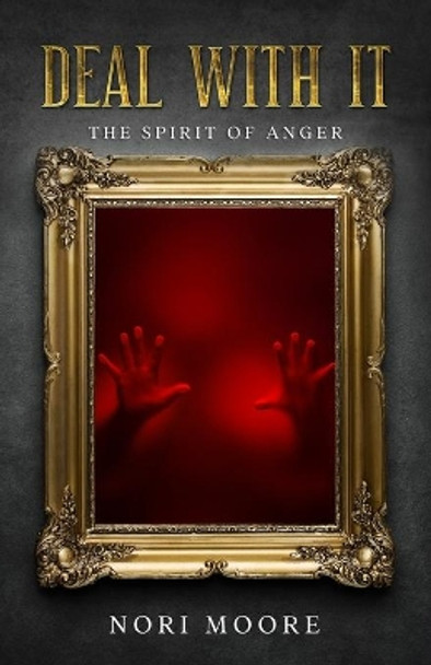 Deal With It: The Spirit Of Anger by Nori Moore 9780578848938