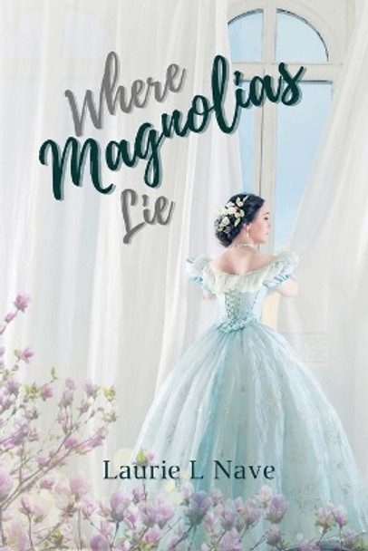 Where Magnolias Lie by Laurie L Nave 9780578934334