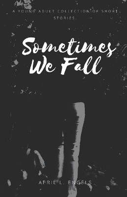 Sometimes We Fall by April L Engels 9780578656434
