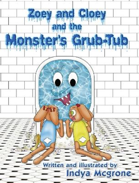 Zoey and Cloey and the Monster's Grub - Tub by Indya McGrone 9780578657813