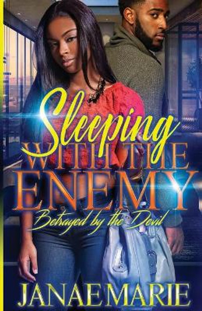 Sleeping With The Enemy: Betrayed By The Devil by Janae Marie 9780578723600