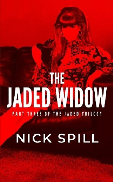 The Jaded Widow: The Revenge of the Queen of the Auckland Underworld by Nick Spill 9780578758930