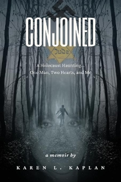 Conjoined: A Holocaust Haunting...One Man, Two Hearts, and Me by Karen Kaplan 9780578925097