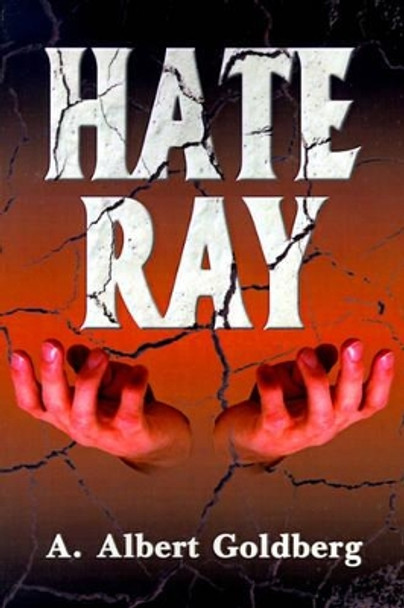 Hate Ray by A Albert Goldberg 9780595089680