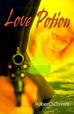Love Potion by Robert Schmidt 9780595094233