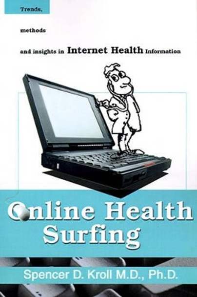 Online Health Surfing: Trends, Methods and Insights in Internet Health Information by Spencer D Kroll 9780595133406