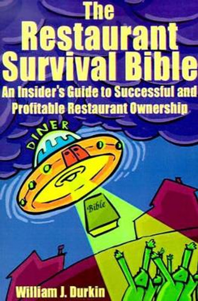 The Restaurant Survival Bible: An Insider's Guide to Successful and Profitable Restaurant Ownership by William J Durkin 9780595140831