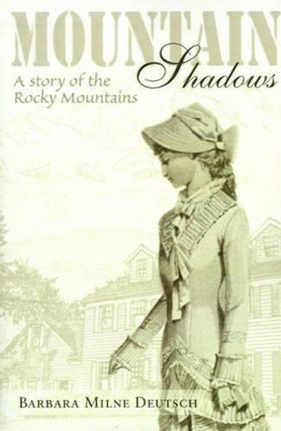 Mountain Shadows: A Story of the Rocky Mountains by Barbara Milne Deutsch 9780595156856