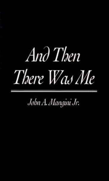 And Then There Was Me by John a Jr Mangini 9780595175031