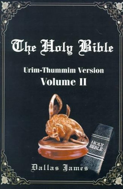 The Holy Bible: Volume 2: Urim-Thummim Version by Dallas James 9780595178094