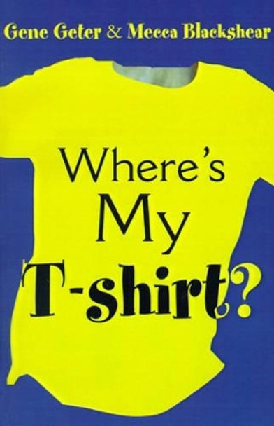 Where's My T-Shirt? by Gene Geter 9780595181292