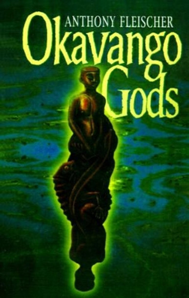 Okavango Gods by Anthony Fleischer 9780595185412