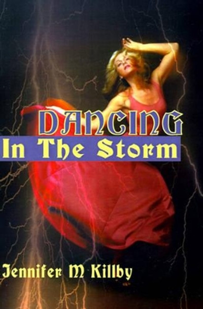 Dancing in the Storm by Jennifer M Killby 9780595186464