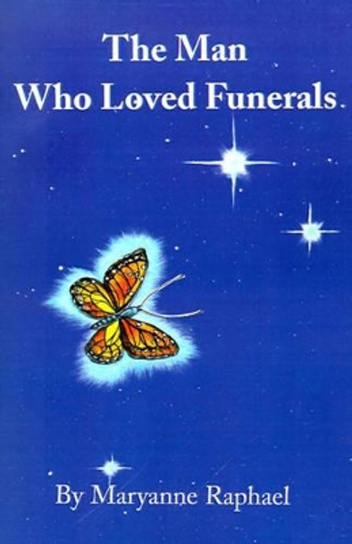 The Man Who Loved Funerals by Maryanne Raphael 9780595193028