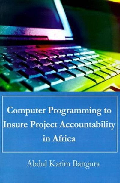 Computer Programming to Insure Project Accountability in Africa by Abdul Karim Bangura 9780595196425