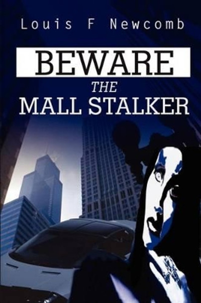 Beware the Mall Stalker by Louis Newcomb 9780595201327