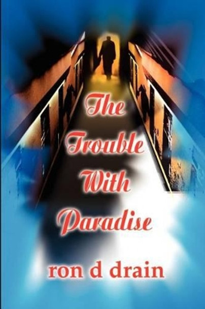 The Trouble with Paradise by Ron D Drain 9780595205226