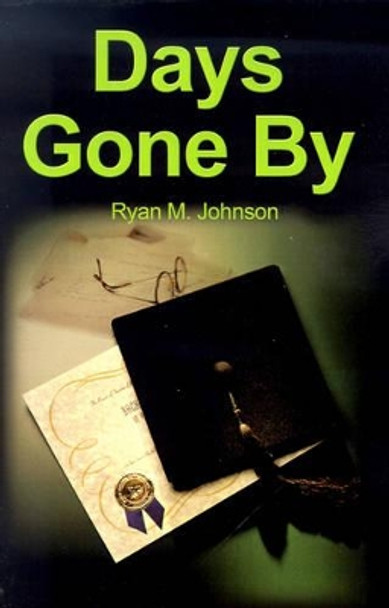 Days Gone by by Ryan Johnson 9780595205950