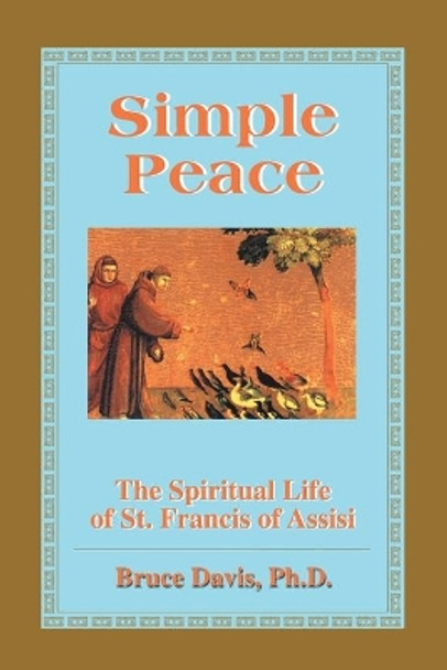 Simple Peace: The Spiritual Life of St. Francis of Assisi by Bruce Davis 9780595142781