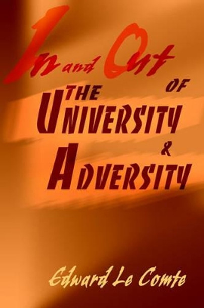 In and Out of the University and Adversity by Edward S Le Comte 9780595147113