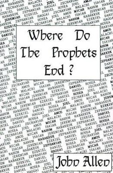 Where Do the Prophets End? by John Allen 9780595150793