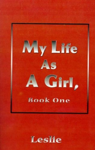 My Life as a Girl by Leslie 9780595166251