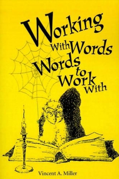 Working with Words; Words to Work With by Vincent a Miller 9780595167982