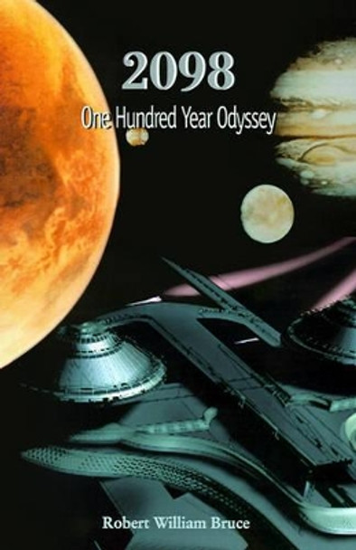 2098: One Hundred Year Odyssey by Robert William Bruce 9780595170494