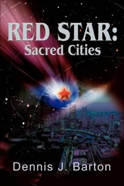 Red Star: Sacred Cities by Dennis J Barton 9780595219896