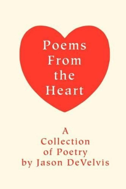 Poems From the Heart by Jason L Develvis 9780595223909