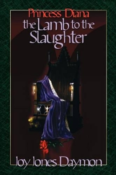 Princess Diana the Lamb to the Slaughter by Joy J Daymon 9780595243624