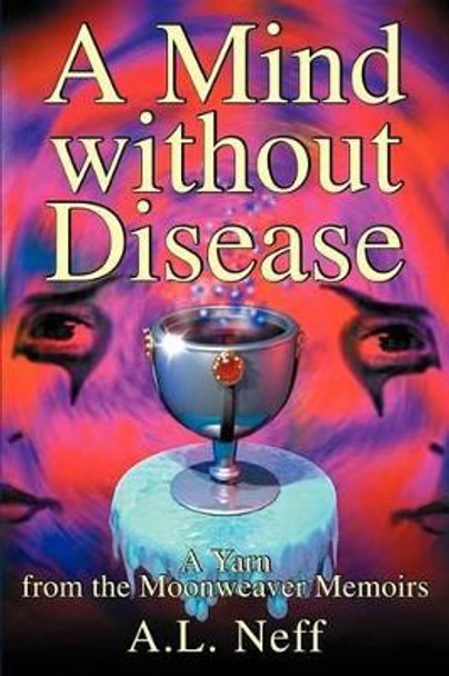 A Mind Without Disease: A Yarn from the Moonweaver Memoirs by Adam L D'Amato-Neff 9780595260904