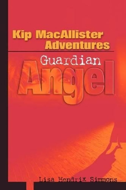 Kip MacAllister Adventures: Guardian Angel by Lisa Hendrix Simmons 9780595309771