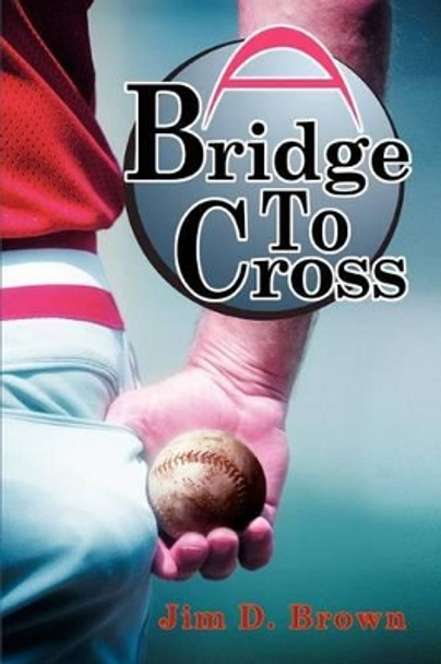 A Bridge To Cross by Jim D Brown 9780595287734